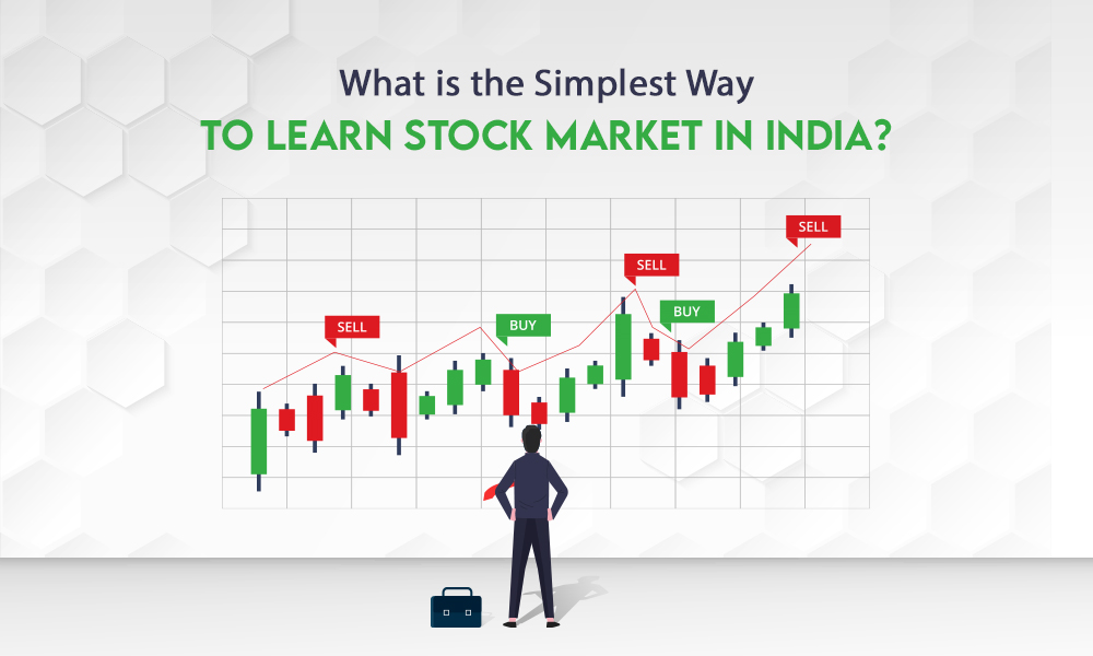 WHAT IS THE SIMPLEST WAY TO LEARN STOCK MARKET IN INDIA?