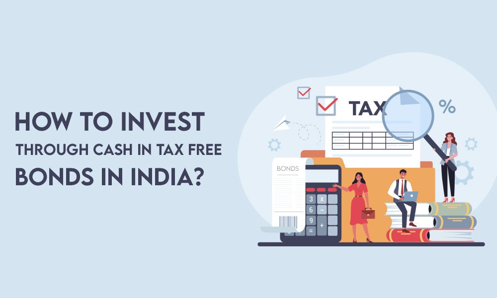 HOW TO INVEST THROUGH CASH IN TAX FREE BONDS IN INDIA?