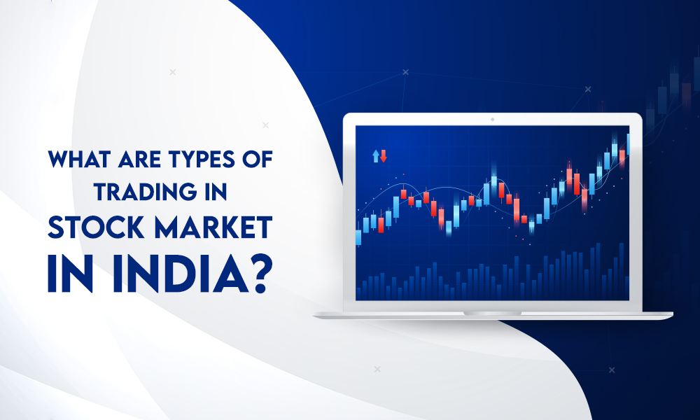 WHAT ARE TYPES OF TRADING IN STOCK MARKET IN INDIA?
